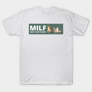 MILF Man I love Felines , Man i love felines T-Shirt